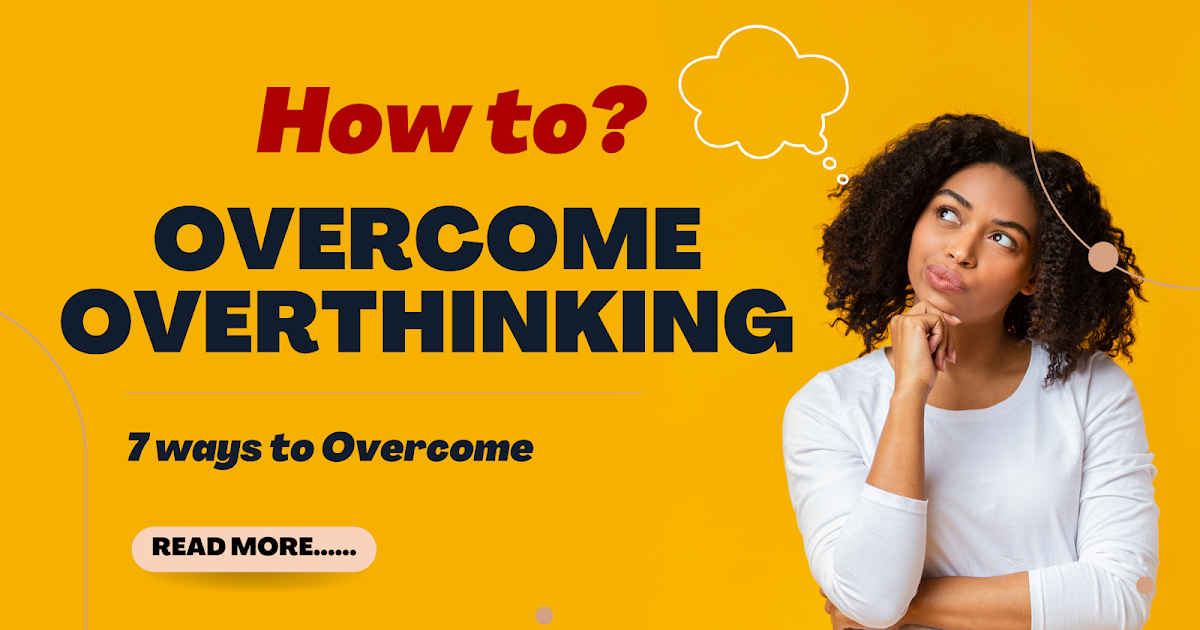 Ways To Stop Overthinking 7 Easy ways to stop the overthinking habit and negative thoughts